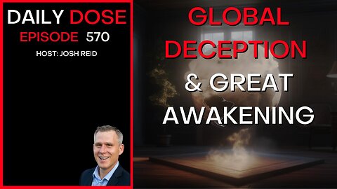 Global Deception & Great Awakening | Ep. 570 - The Daily Dose