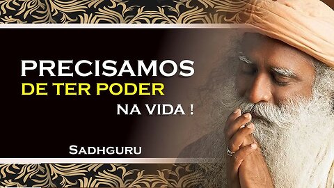 PRECISAMOS DE PODER EM NOSSAS VIDAS , SADHGURU DUBLADO