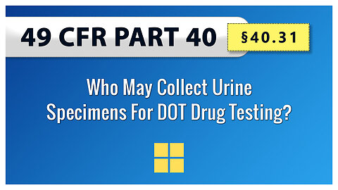 49 CFR Part 40 - §40.31 Who May Collect Urine Specimens For DOT Drug Testing?