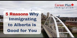 5 Reasons Why Immigrating to Alberta is Good for You