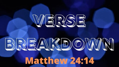 Matthew 24:14 - Verse Breakdown #16 | Ewaenruwa Nomaren
