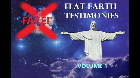 Flat Earth Testimonies - Volume 1