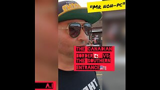 MR. NON-PC - The Canadian Border VS. The Southern Entrance