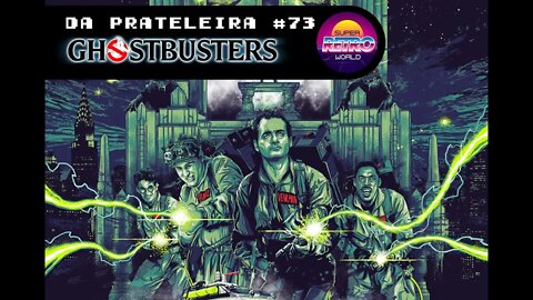 DA PRATELEIRA #73. Os Caça Fantasmas (GHOSTBUSTERS. 1984)