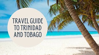 Discovering the Beauty of Trinidad and Tobago: Your Ultimate Travel Guide