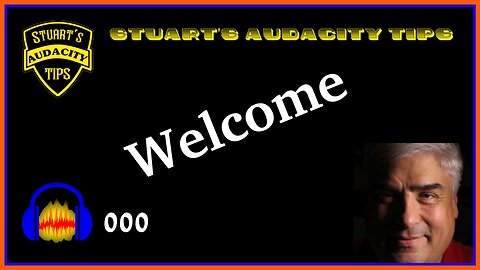 Stuart's Audacity Tips 000 - Welcome