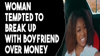 Man Promises Money If Woman Leaves Her Boyfriend Part 1. - When Alpha Male Is Problematic