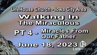 LifeHouse 061823– Andy Alexander – “Walking In the Miraculous” series (PT4) – Miracles From our Father