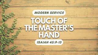 Touch of the Master's Hand — Isaiah 45:9–13 (Modern Worship)