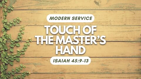 Touch of the Master's Hand — Isaiah 45:9–13 (Modern Worship)