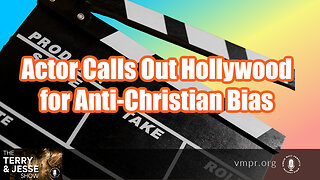 15 Mar 23, The Terry & Jesse Show: Actor Calls Out Hollywood for Anti-Christian Bias