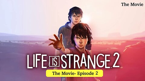 Life is Strange 2 The Movie Full HD Episode 2