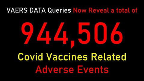 944,506 Vaccine Related Adverse Events shown in VAERS database so far ..