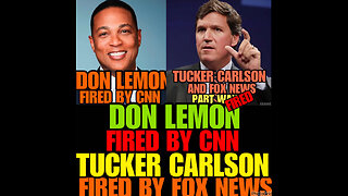 NIMH Ep#496 Don Lemon fired by CNN! Tucker Carlson fired by Fox News