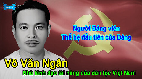 Võ Văn Ngân nhà lãnh đạo tài năng của dân tộc Việt Nam