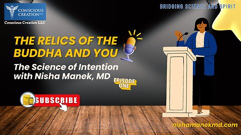 The Relics of the Buddha and You/ The Science of Intention with Nisha Manek, MD