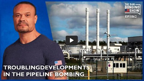 Troubling Developments In the Pipeline Bombing (Ep. 1862) - The Dan Bongino Show