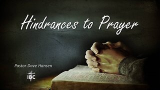 Hindrances to Answered Prayer 4, Pastor David Hansen, 10-18-2023