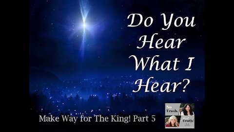 Do You Hear What I Hear - Make Way for the King Part 5