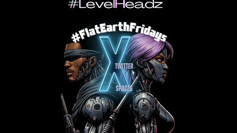 #FlatEarthFridays Ep. 89 hosted by @100KryptoKeyz & @LevelHeadzHQ