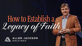 How to Establish a Legacy of Faith