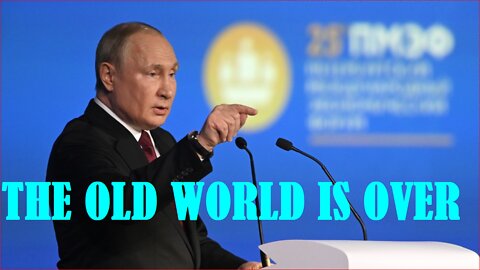 "THE OLD WORLD IS OVER" RUSSIAN PRESIDENT VLADIMIR PUTIN