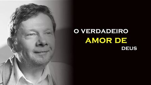 O VERDADEIRO AMOR DE DEUS, ECKHART TOLLE, DUBLADO