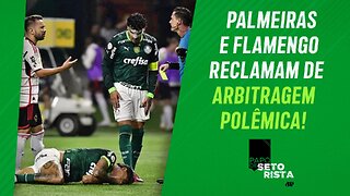 Palmeiras e Flamengo RECLAMAM de ARBITRAGEM POLÊMICA; Corinthians JOGA AMANHÃ! | PAPO DE SETORISTA