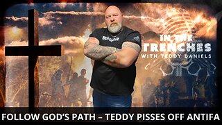 LIVE @9PM: FOLLOW GOD’S PATH FOR YOU – TEDDY PISSES OFF ANTIFA AGAIN