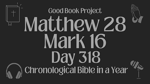 Chronological Bible in a Year 2023 - November 14, Day 318 - Matthew 28, Mark 16
