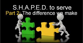 S.H.A.P.E.D. To Serve Part 2: The Difference We Make with Pastor Dan Fisher 4/16/2023