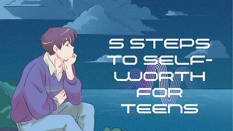 Discover the 5 steps to self worth as a Teenager
