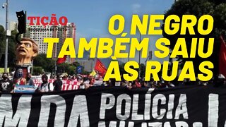 Bandeiras, faixas e rojões: o negro também saiu às ruas - Tição, Programa de Preto nº 126 - 03/06/21