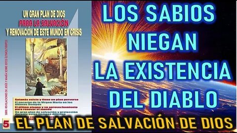 LOS SABIOS NIEGAN LA EXISTENCIA DEL DIABLO - REVELACIONES SOBRE EL PLAN DE DIOS PARA LA SALVACIÓN