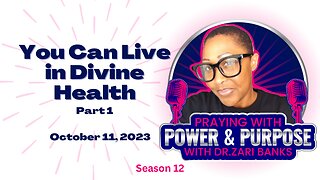 PODCAST: S12E20 You Can Live in Divine Health Part 1 | Dr. Zari Banks | Oct. 11, 2023 - PWPP