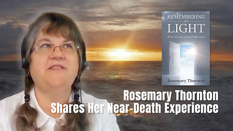 Rosemary Thornton Shares Her Near-Death Experience