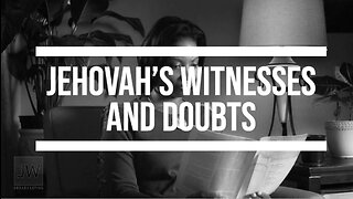 Jehovah's Witnesses and Doubts