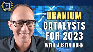 Major Factors Working in Favor of Uranium and Nuclear Energy Right Now: Justin Huhn