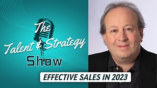 Effective Sales in 2023 with Fred Diamond | The Talent & Strategy Show