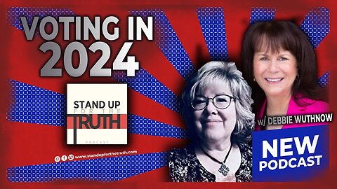 Voting In 2024 - Stand Up For The Truth (10/10) w/ Debbie Wuthnow
