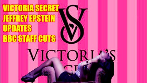 VICTORIA'S SECRET, JEFFREY EPSTEIN + BBC STAFF CUTS