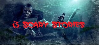 3 Scary Stories