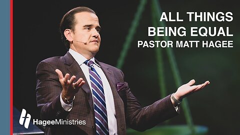 Pastor Matt Hagee - "All Things Being Equal"