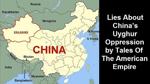 Lies About China’s Uyghur Oppression by Tales Of The American Empire