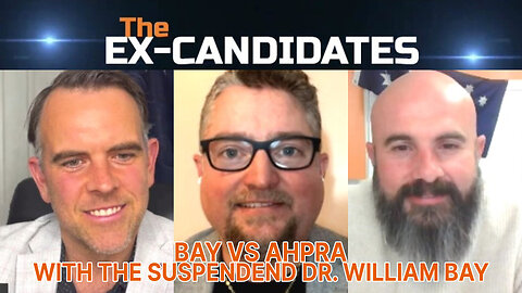 The Suspended Dr. William Bay Interview – Bay Vs AHPRA - ExCandidates Ep70