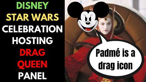 Woke-SJW Disney Star Wars Celebration To Host Drag Queen Panel
