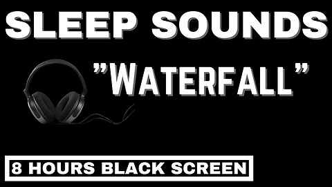 Sleep Sounds Black Screen Waterfall - 8 Hours White Noise, Fall Asleep Fast