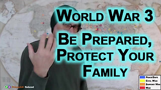 We Are in World War 3, Be Prepared, Behave Accordingly, Protect Your Family