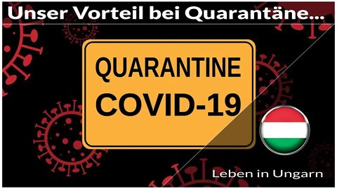 Unser Vorteil bei Quarantäne in Ungarn - Leben in Ungarn