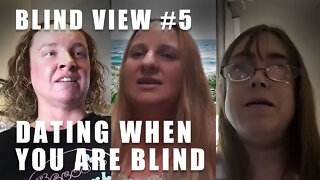 Blind View: Episode 5 - Dating When You Are Blind